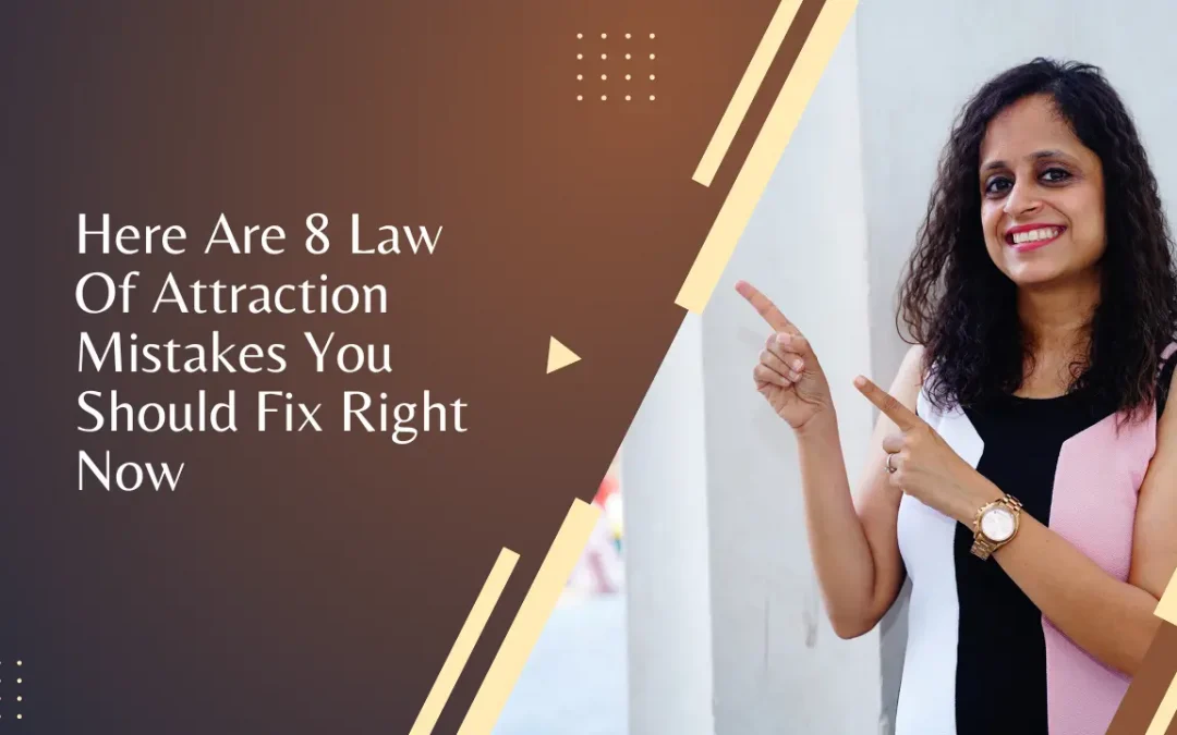 Here Are 8 Law Of Attraction Mistakes You Should Fix Right Now