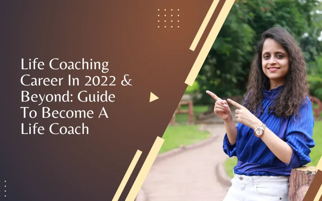 Life Coaching Career In 2022 & Beyond: Guide To Become A Life Coach