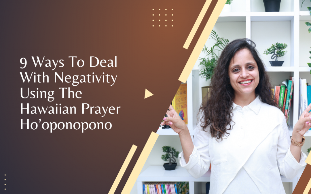 9 Ways To Deal With Negativity Using The Hawaiian Prayer Ho’oponopono